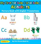 My First Ndebele ( Isindebele ) Alphabets Picture Book With English Translations de Lindiwe S. (My First Picture Book Inc) (en Inglés)
