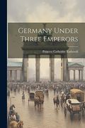 Germany Under Three Emperors (en Inglés)