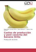 Costos de producción y post cosecha del banano Orito: Producción de Orito (Spanish Edition)