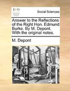 answer to the reflections of the right hon. edmund burke. by m. depont. with the original notes.