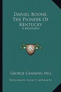 daniel boone, the pioneer of kentucky: a biography (en Inglés)