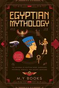 Egyptian Mythology: Entertaining Introduction of Egyptian Gods, Goddesses, Historical Mortals, and Ancient Monsters Glossary included (en Inglés)