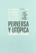 Perversa Y Utopica La MuEca El M (Lecturas de Historia del Arte)