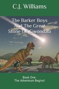 The Barker Boys And The Great Stone Of Gwondala: Book One The Adventure Begins! (en Inglés)
