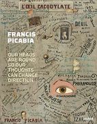 Francis Picabia: Our Heads Are Round so Our Thoughts Can Change Direction (en Inglés)