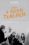 I had a Good Teacher: Practicing Suzuki Roshi’S way of zen (en Inglés)