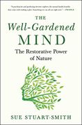 The Well-Gardened Mind: The Restorative Power of Nature (libro en Inglés) - Sue Stuart-Smith - Scribner Book Company