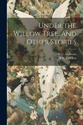 Under the Willow Tree. And Other Stories (en Inglés)