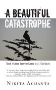 A Beautiful Catastrophe: Aut Viam Inveniam Aut Faciam (en Inglés)