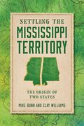 Settling the Mississippi Territory: The Origin of two States (en Inglés)