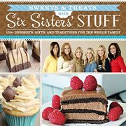 Sweets & Treats With Six Sisters' Stuff: 100+ Desserts, Gift Ideas, and Traditions for the Whole Family (en Inglés)
