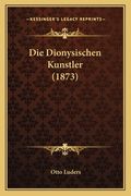 Die Dionysischen Kunstler (1873) (en Alemán)