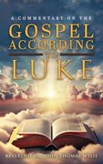 A Commentary on the Gospel According to Luke (en Inglés)