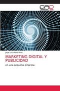 Marketing Digital y Publicidad: En una Pequeña Empresa (in Spanish)
