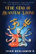 The Tao of Quantum Living: The Link Between Yogic Science and Quantum Science (en Inglés)