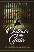 Outside the Gate: The Inspiring True Story of an Orphaned Girl who Survived the Abusive Canadian Foster System (en Inglés)