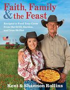Faith, Family & the Feast: Recipes to Feed Your Crew From the Grill, Garden, and Iron Skillet (en Inglés)