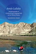 Amdo Lullaby: An Ethnography of Childhood and Language Shift on the Tibetan Plateau (en Inglés)