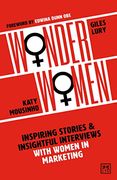 Wonder Women: Inspiring Stories and Insightful Interviews With Women in Marketing (en Inglés)