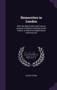 Democritus in London: With the Mad Pranks and Comical Conceits of Motley and Robin Good-Fellow, to Which Are Added Notes Festivous, Etc (en Inglés)