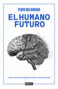El Humano Futuro. Cerebro, Evolución, Inteligencia Artificial y Neurotecnología