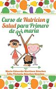Curso de Nutrición y Salud Para Primero de Primaria (in Spanish)