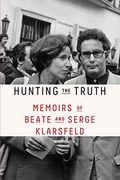 Hunting the Truth: Memoirs of Beate and Serge Klarsfeld (en Inglés)