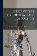 List of Voters for the Township of Raleigh [microform]: Appearing on the Assessment Roll for the Year 1877 (en Inglés)