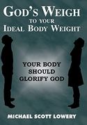 God's Weigh to Your Ideal Body Weight: Your Body Should Glorify god (en Inglés)