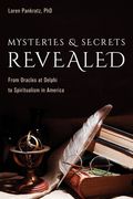 Mysteries and Secrets Revealed: From Oracles at Delphi to Spiritualism in America (en Inglés)