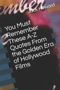 You Must Remember These A-Z Quotes From the Golden Era of Hollywood Films (en Inglés)
