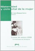 Maternidad y Ciclo Vital de la Mujer. Cursos de Verano 2008. (Participan Ibone Olza, Isabel Aler Gay, Carmen Tejero Laínez, Josefa Aguado Maldonado, Pilar de la Cueva, Nuria Puig Cuevas).