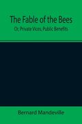 The Fable of the Bees; Or, Private Vices, Public Benefits (en Inglés)