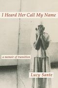 I Heard her Call my Name: A Memoir of Transition (en Inglés)