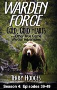 Warden Force: Cold, Cold Hearts and Other True Game Warden Adventures: Episodes 39 - 49 (en Inglés)