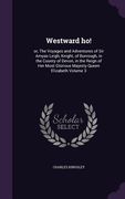 Westward ho!: or, The Voyages and Adventures of Sir Amyas Leigh, Knight, of Burrough, in the County of Devon, in the Reign of Her Mo (en Inglés)