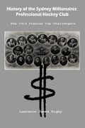 History of the Sydney Millionaires Professional Hockey Club: The 1913 Stanley Cup Challengers (en Inglés)