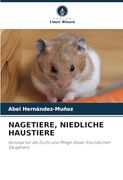 Nagetiere, Niedliche Haustiere: Konzept für die Zucht und Pflege Dieser Freundlichen Säugetiere (en Alemán)