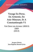 Voyage En Perse, En Armenie, En Asie-Mineure, Et A Constantinople V1: Fait Dans Les Annees 1808 Et 1809 (1813) (in French)