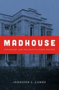 Madhouse: Psychiatry and Politics in Cuban History (en Inglés)