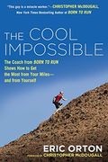 The Cool Impossible: The Running Coach From Born to run Shows how to get the Most From Your Miles-And From Yourself (en Inglés)