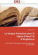 La Langue Franc Aise Sous Le Re Gne D'Henri VI D'Angleterre
