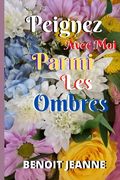 Peignez Avec Moi Parmi Les Ombres (en Francés)