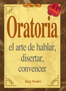 Oratoria: El Arte de Hablar, Disertar, Convencer (11ª ed) (in Spanish)