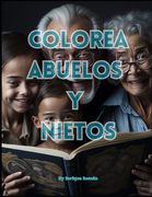Colorea abuelos y nietos: Une a estas generaciones con el color (in Spanish)