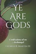 Ye Are Gods: Confessions of an Archangel (en Inglés)