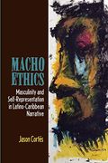 Macho Ethics: Masculinity and Self-Representation in Latino-Caribbean Narrative (Bucknell Studies in Latin American Literature and Theory) (en Inglés)