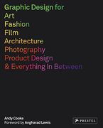 Graphic Design for Art, Fashion, Film, Architecture, Photography, Product Design and Everything in Between (en Inglés)
