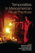 Temporalities in Mesoamerican Ritual Practices (en Inglés)