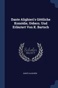 Dante Alighieri's Göttliche Komödie, Uebers. Und Erläutert Von K. Bartsch (en Inglés)